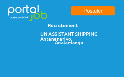 Emploi - Recrutement UN ASSISTANT SHIPPING-réf:SHIP_0325 a Antananarivo ...